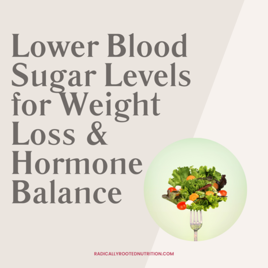 Lower Blood Sugar Levels for Weight Loss & Hormone Balance